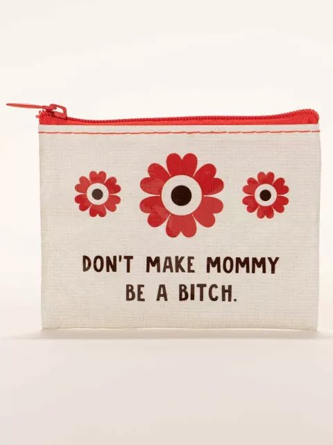 Heliotique | Blue Q Don't Make Mommy Be A Bitch Coin Purse